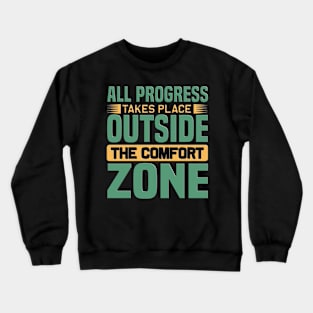 all progress takes place outside the comfort zone Crewneck Sweatshirt